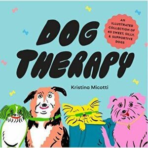 Dog Therapy, Hardback - Kristina Micotti imagine