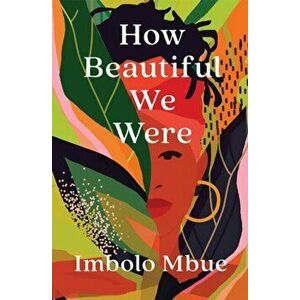 How Beautiful We Were. Main, Paperback - Imbolo Mbue imagine