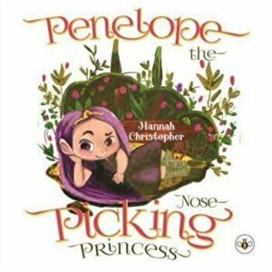 Penelope the Nose Picking Princess, Paperback - Hannah Christopher imagine