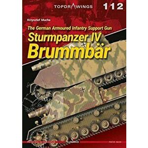 The German Armoured Infantry Support Gun Sturmpanzer Iv BrummbaR, Paperback - Krzysztof Mucha imagine