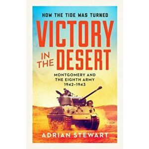 Victory in the Desert. Montgomery and the Eighth Army 1942-1943, Paperback - Adrian Stewart imagine