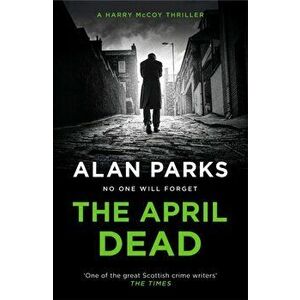 The April Dead. Main, Paperback - Alan Parks imagine