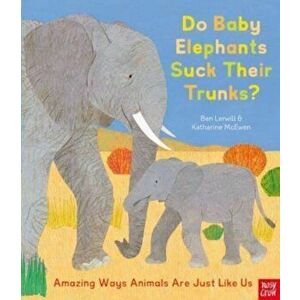 Do Baby Elephants Suck Their Trunks? - Amazing Ways Animals Are Just Like Us, Paperback - Ben Lerwill imagine