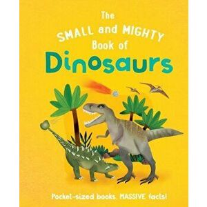 The Small and Mighty Book of Dinosaurs, Hardback - Clive Gifford imagine