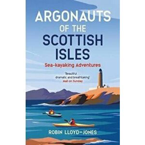 Argonauts of the Scottish Isles. Sea-kayaking Adventures, Paperback - Robin Lloyd-Jones imagine