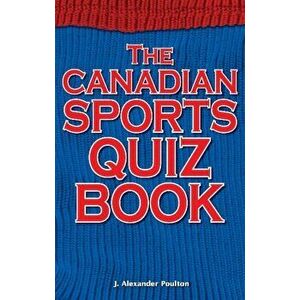 Canadian Sports Quiz Book, Paperback - J. Alexander Poulton imagine