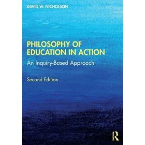 Philosophy of Education in Action. An Inquiry-Based Approach, 2 ed, Paperback - David W. Nicholson imagine