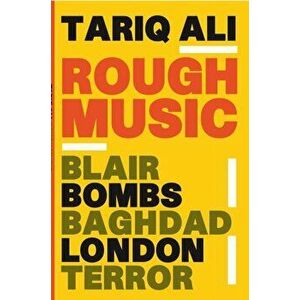 Rough Music. Blair, Bombs, Baghdad, London, Terror, Paperback - Tariq Ali imagine