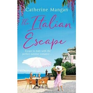 The Italian Escape. A feel-good holiday romance set in Italy - the PERFECT beach read for summer 2022, Paperback - Catherine Mangan imagine