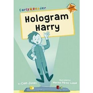Hologram Harry. (Orange Early Reader), Paperback - Cath Jones imagine
