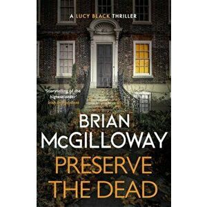 Preserve The Dead. a tense, gripping crime novel, Paperback - Brian McGilloway imagine