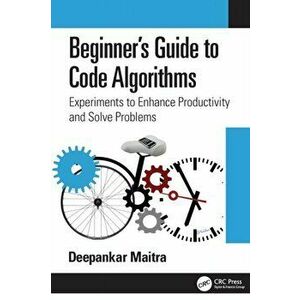 Beginner's Guide to Code Algorithms. Experiments to Enhance Productivity and Solve Problems, Paperback - *** imagine