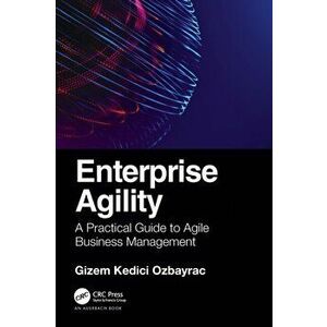 Enterprise Agility. A Practical Guide to Agile Business Management, Paperback - Gizem Kedici Ozbayrac imagine
