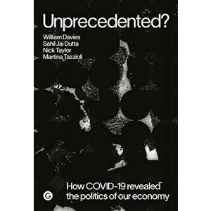 Unprecedented?. How COVID-19 Exposed the Politics of Our Economy, Paperback - Sahil Jai Dutta imagine