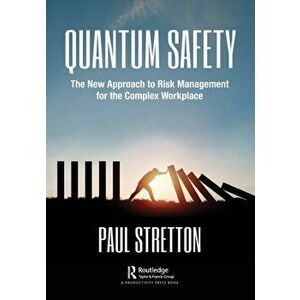 Quantum Safety. The New Approach to Risk Management for the Complex Workplace, Paperback - Paul Stretton imagine