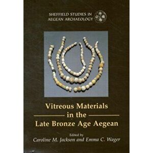 Vitreous Materials in the Late Bronze Age Aegean. A Window to the East Mediterranean World, Paperback - Emma C. Wager imagine