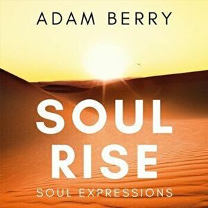 Soul Rise. Soul Expressions, Paperback - Adam Berry imagine