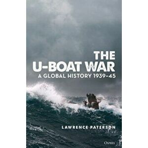 The U-Boat War. A Global History 1939-45, Hardback - Lawrence Paterson imagine