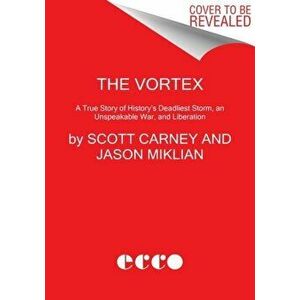 The Vortex. A True Story of History's Deadliest Storm, an Unspeakable War, and Liberation, Hardback - Jason Miklian imagine