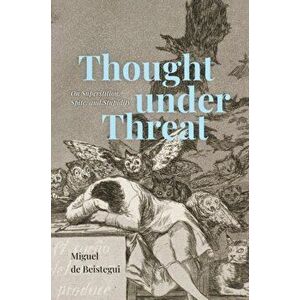 Thought under Threat. On Superstition, Spite, and Stupidity, Hardback - Miguel de Beistegui imagine