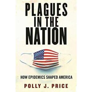 Plagues in the Nation. How Epidemics Shaped America, Hardback - Polly J. Price imagine