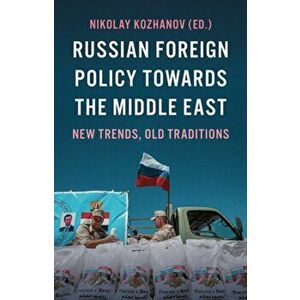 Russian Foreign Policy Towards the Middle East. New Trends, Old Traditions, Paperback - *** imagine