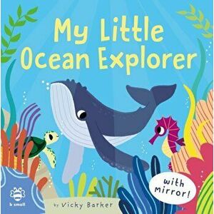 My Little Ocean Explorer. Mirror Book!, Board book - Vicky Barker imagine