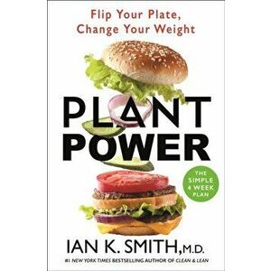Plant Power. Flip Your Plate, Change Your Weight, Hardback - Ian K. Smith imagine
