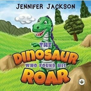 The Dinosaur Who Found His Roar, Paperback - Jennifer Jackson imagine