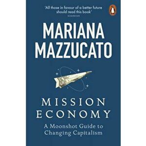 Mission Economy. A Moonshot Guide to Changing Capitalism, Paperback - Mariana Mazzucato imagine