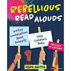 Rebellious Read Alouds. Inviting Conversations About Diversity With Children's Books [grades K-5], Paperback - Vera Ahiyya imagine