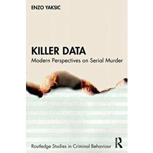 Killer Data. Modern Perspectives on Serial Murder, Paperback - Enzo Yaksic imagine