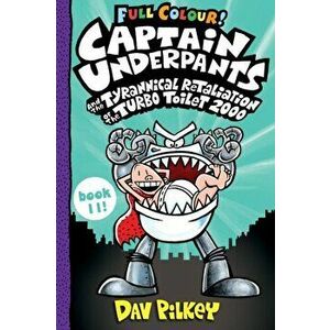 Captain Underpants and the Tyrannical Retaliation of the Turbo Toilet 2000 Full Colour, Paperback - Dav Pilkey imagine