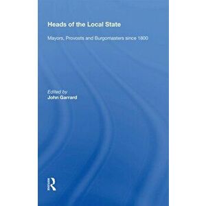 Heads of the Local State. Mayors, Provosts and Burgomasters since 1800, Paperback - *** imagine