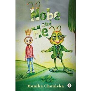 Nobe and Me, Paperback - Monika Choinska imagine