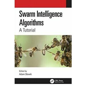 Swarm Intelligence Algorithms. A Tutorial, Paperback - *** imagine