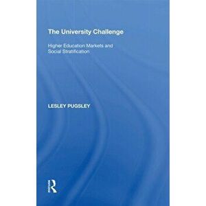 The University Challenge. Higher Education Markets and Social Stratification, Paperback - Lesley Pugsley imagine