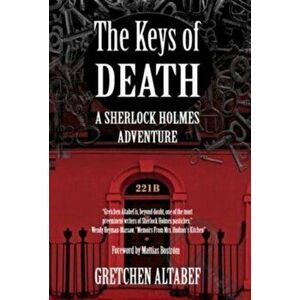 The Keys of Death - A Sherlock Holmes Adventure, Hardback - Gretchen Altabef imagine