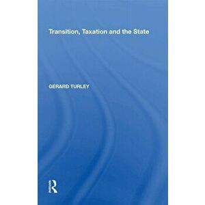 Transition, Taxation and the State, Paperback - Gerard Turley imagine