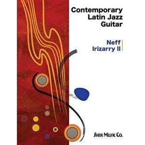 Contemporary Latin Jazz Guitar, Sheet Map - Neff Irizarry imagine