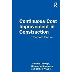 Continuous Cost Improvement in Construction. Theory and Practice, Paperback - Bankole Awuzie imagine