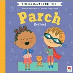 Parch (Geiriau Mawr i Bobl Fach) / Respect (Big Words for Little People). Bilingual ed, Paperback - Helen Mortimer imagine