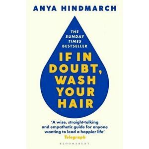 If In Doubt, Wash Your Hair. The Sunday Times bestseller, Paperback - Anya Hindmarch imagine