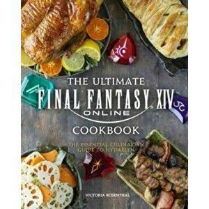 Final Fantasy XIV: The Official Cookbook, Hardback - Victoria Rosenthal imagine