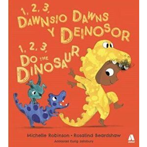 1, 2, 3, Dawnsio Dawns y Deinosor / 1, 2, 3, Do the Dinosaur. Bilingual ed, Paperback - Michelle Robinson imagine