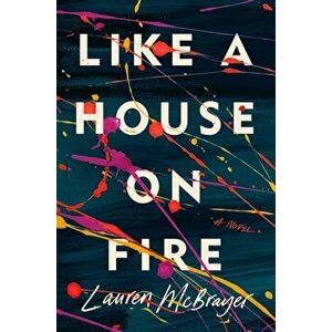 Like A House On Fire, Hardback - Lauren Mcbrayer imagine