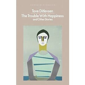 The Trouble with Happiness. and Other Stories, Paperback - Tove Ditlevsen imagine