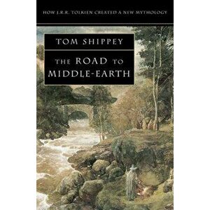 The Road to Middle-earth. How J. R. R. Tolkien Created a New Mythology, Revised Enlarged Third edition, Paperback - Tom Shippey imagine