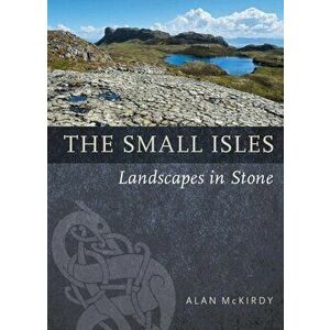 The Small Isles. Landscapes in Stone, Paperback - Alan McKirdy imagine