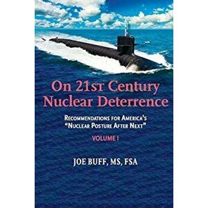 On 21st Century Nuclear Deterrence. Recommendations for America's "Nuclear Posture After Next" - Volume 1, Paperback - Joe Buff FSA imagine